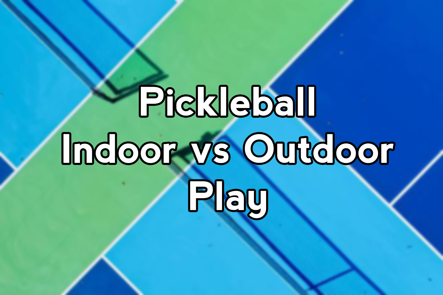Indoor Pickleball vs Outdoor Pickleball Play The Skilled Pickle